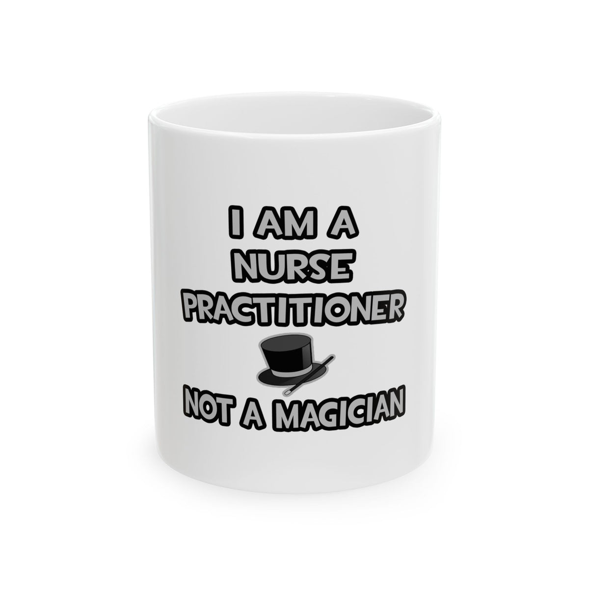 I Am A Nurse Practitioner ... Not A Magician - Ceramic Mug, (11oz, 15oz)