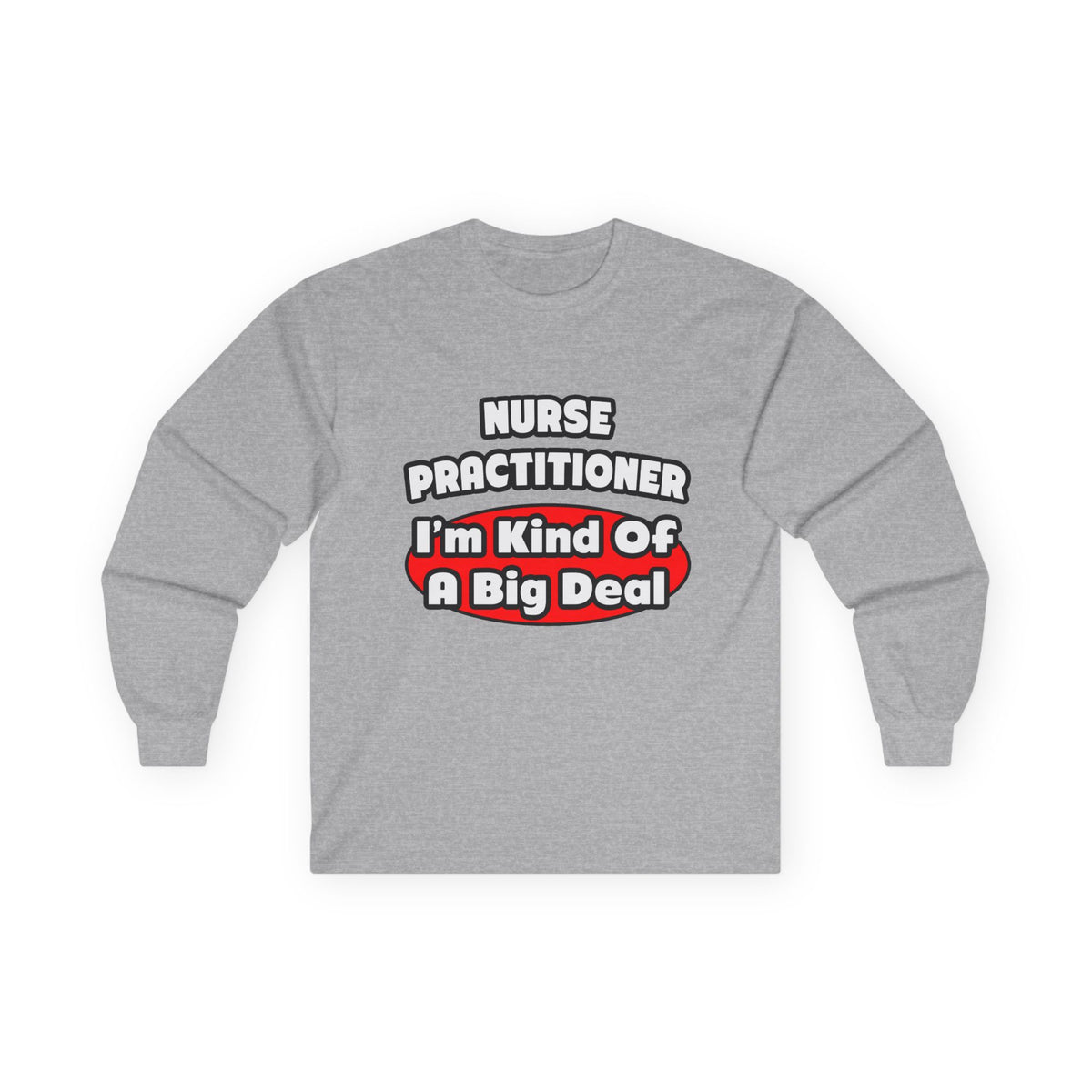 Nurse Practitioner...Big Deal - Unisex Ultra Cotton Long Sleeve Tee
