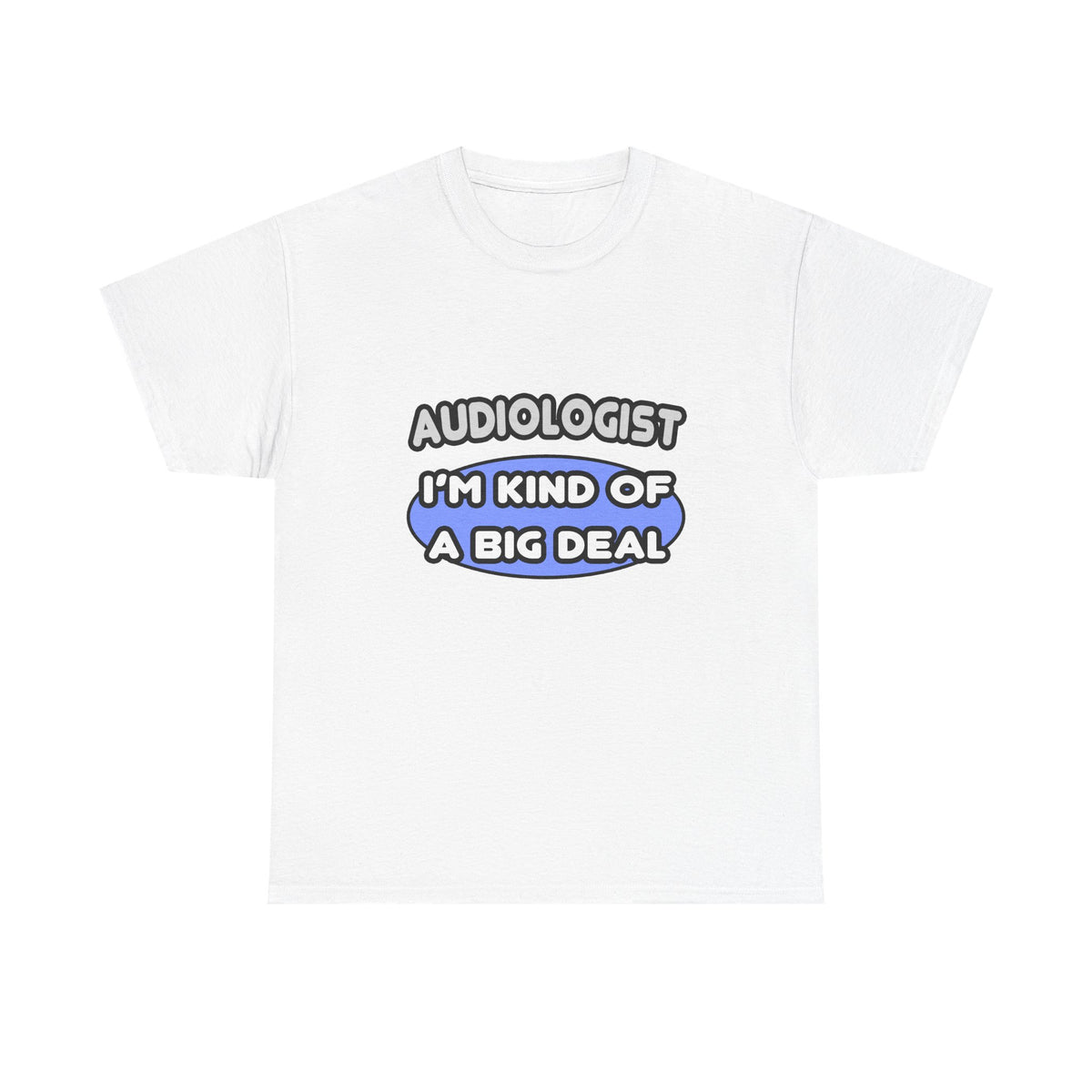 Audiologist....Kind of a Big Deal - Unisex Heavy Cotton Tee