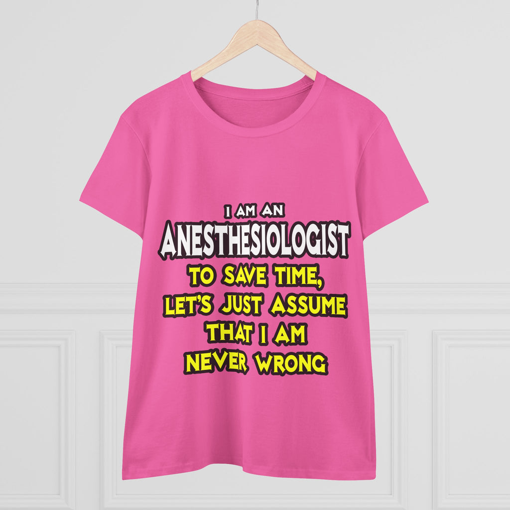 Anesthesiologist...Assume I Am Never Wrong - Women's Midweight Cotton Tee