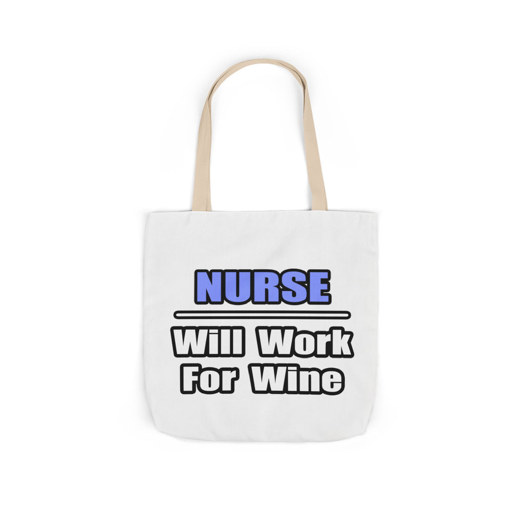 Nurse...Will Work For Wine - Canvas Tote Bag, 5-Color Straps