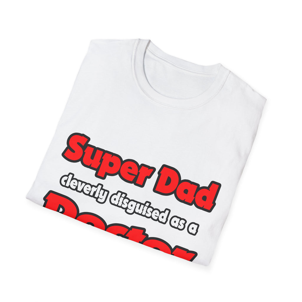 Super Dad ... Doctor - Unisex Softstyle T-Shirt