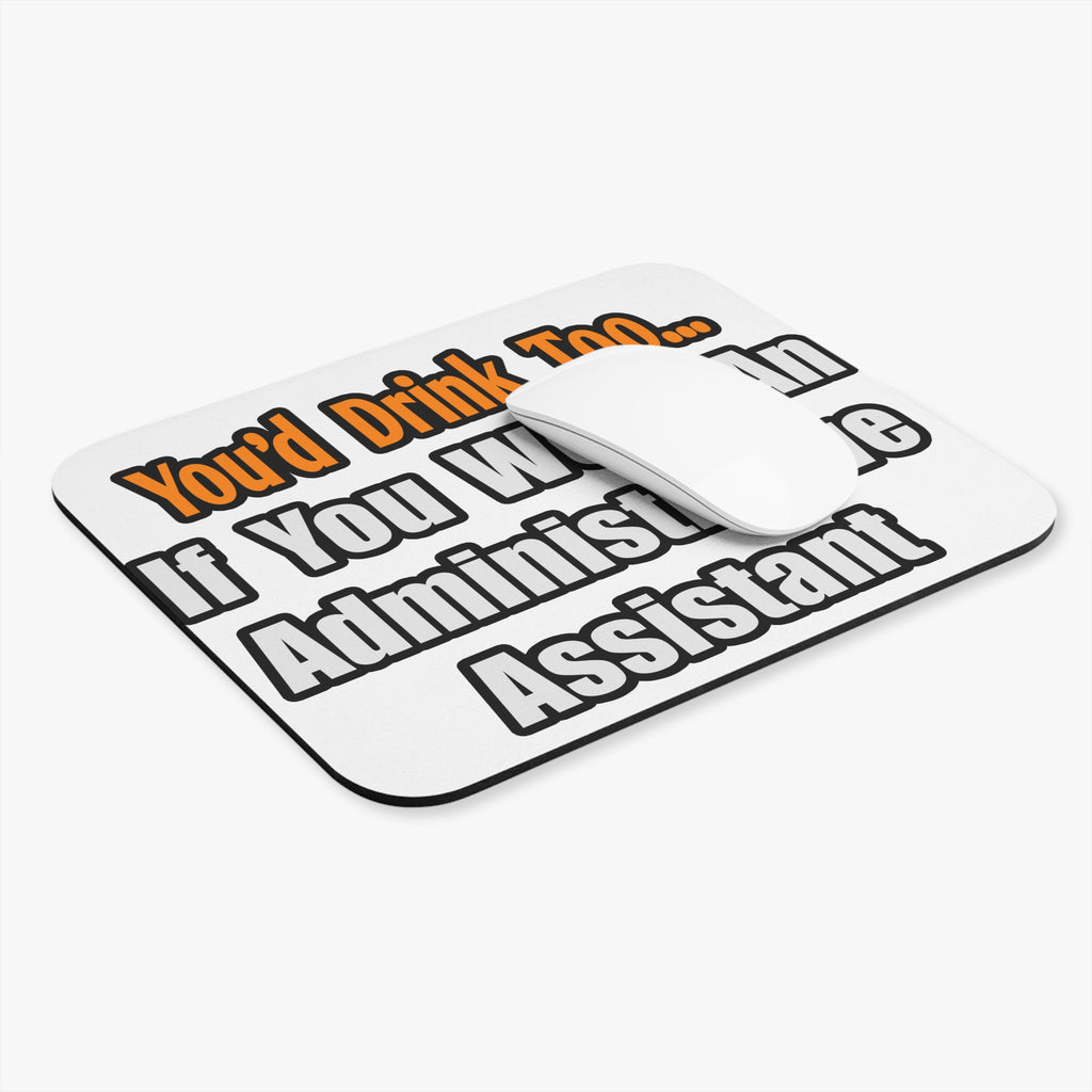 You'd Drink Too...Administrative Assistant - Mouse Pad (Rectangle)