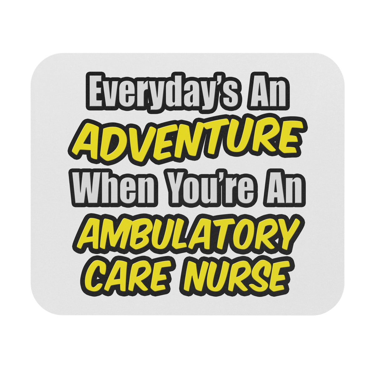 Everyday's An Adventure .. Ambulatory Care Nurse - Mouse Pad (Rectangle)