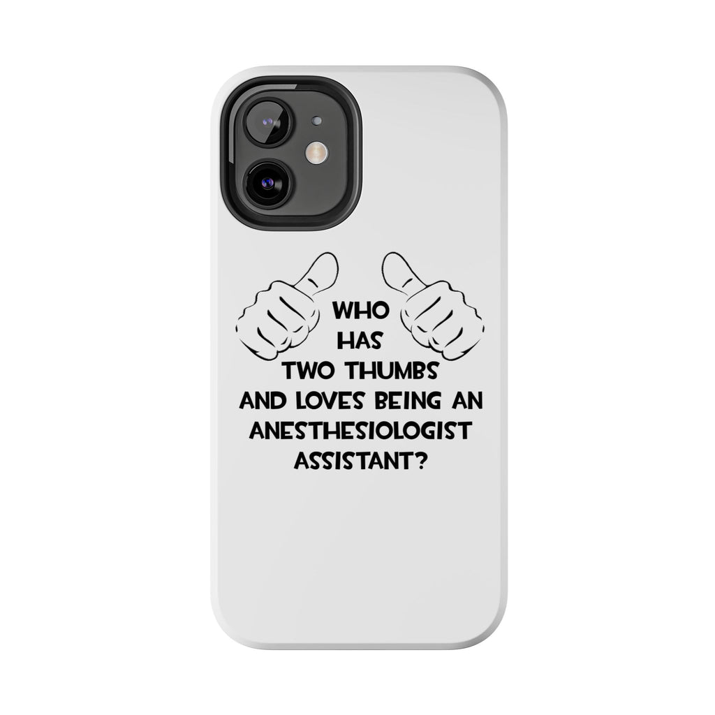 Two Thumbs .. Anesthesiologist Assistant - Tough Phone Cases
