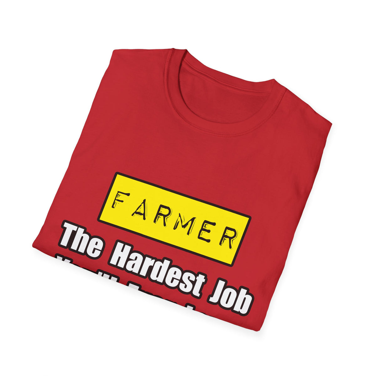 Farmer...Hardest Job You'll Ever Love - Unisex Softstyle T-Shirt