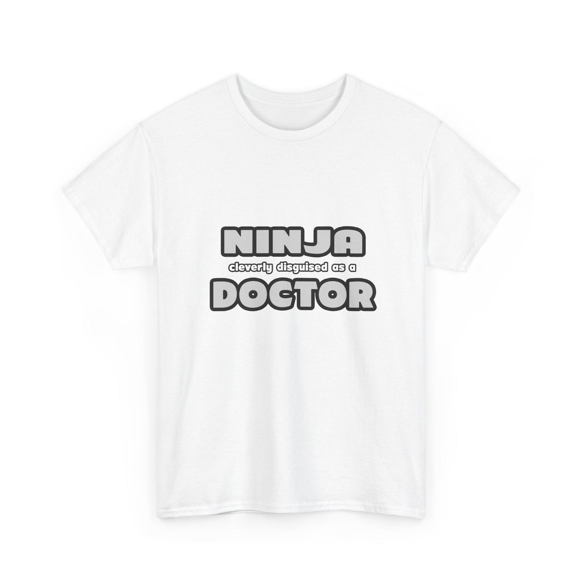 Ninja Cleverly Disguised As A Doctor - Unisex Heavy Cotton Tee