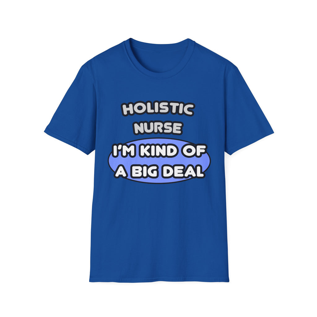 Holistic Nurse ... I'm Kind of a Big Deal - Unisex Softstyle T-Shirt