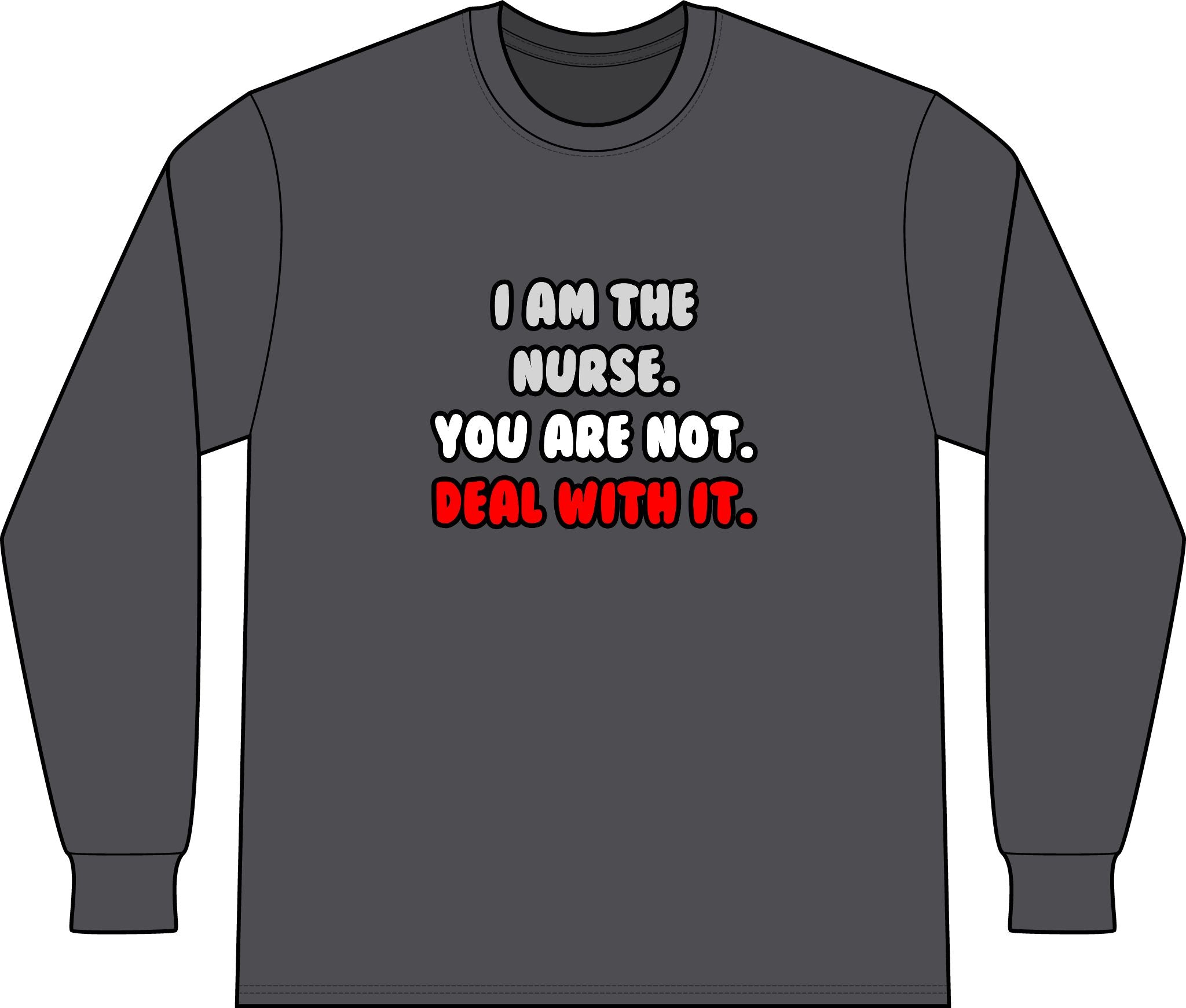 Deal With It ... Funny Nurse - Unisex Long Sleeve T-Shirt