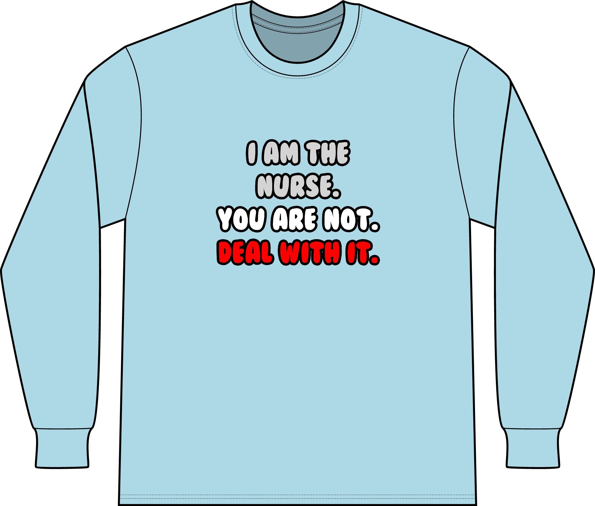 Deal With It ... Funny Nurse - Unisex Long Sleeve T-Shirt