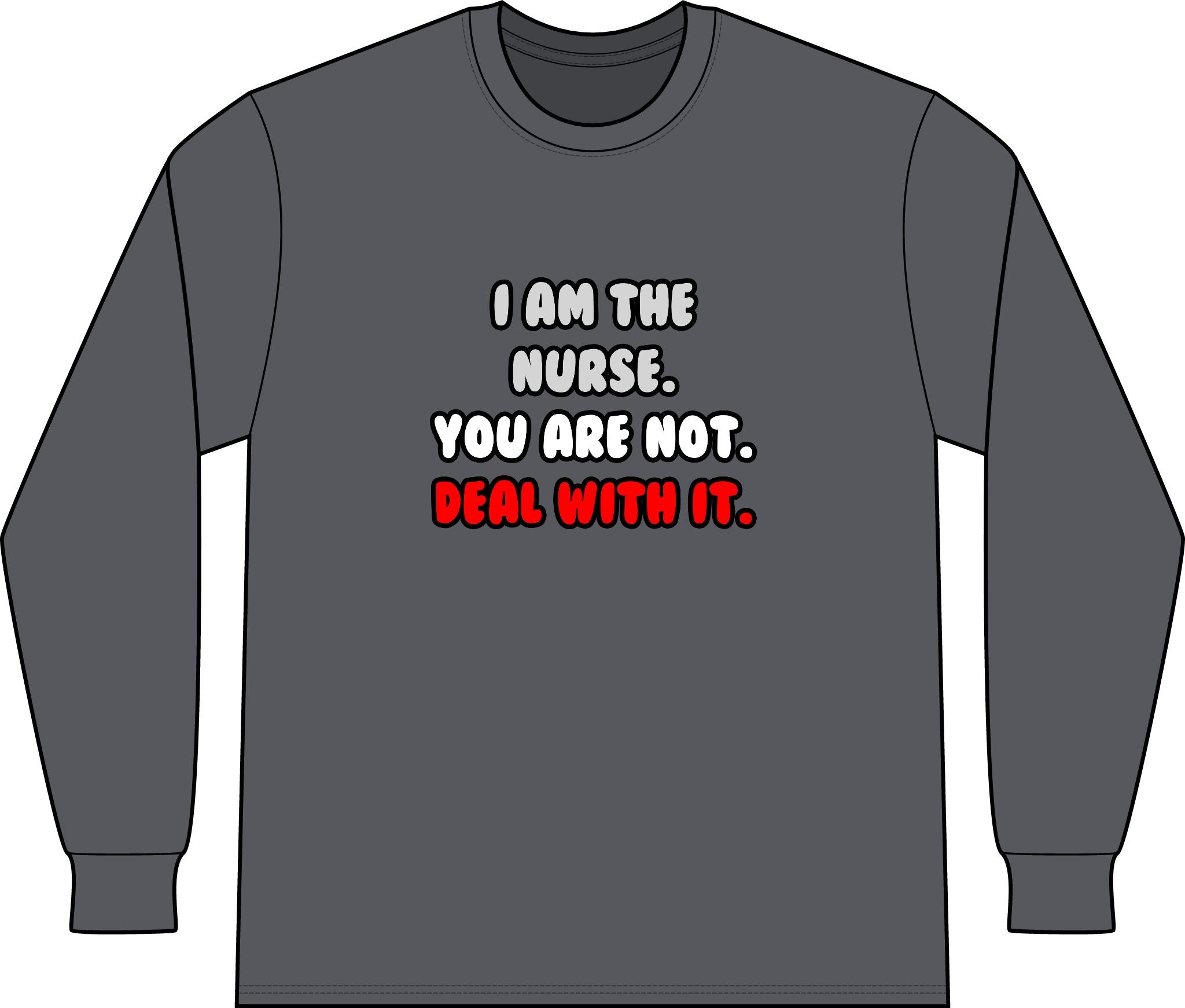 Deal With It ... Funny Nurse - Unisex Long Sleeve T-Shirt