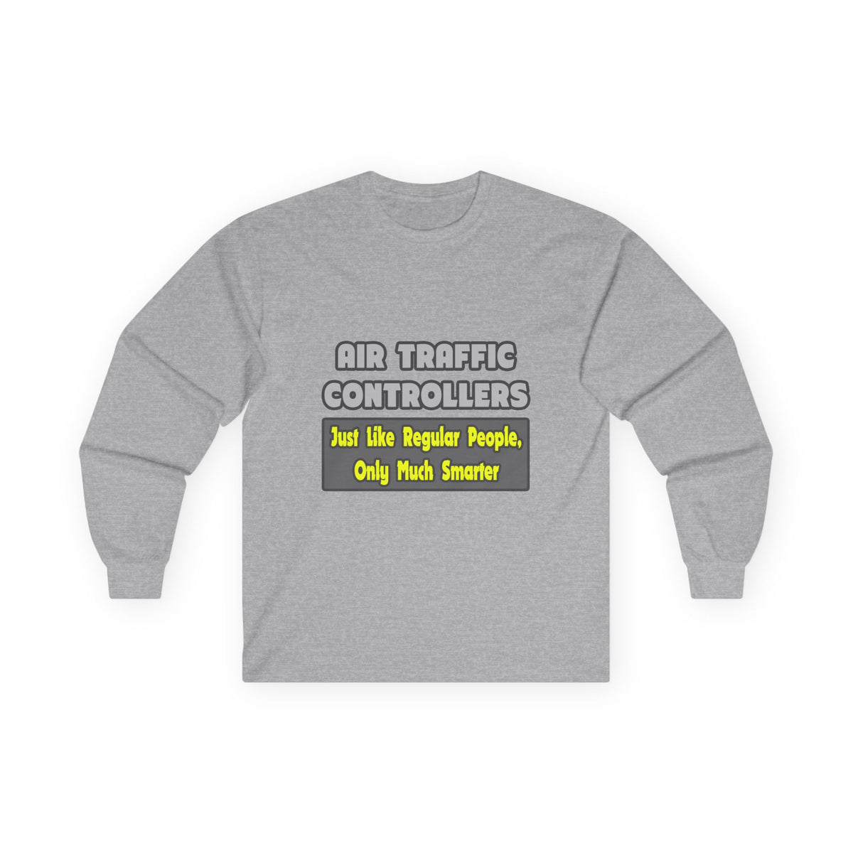 Air Traffic Controllers...Smarter - Unisex Ultra Cotton Long Sleeve Tee