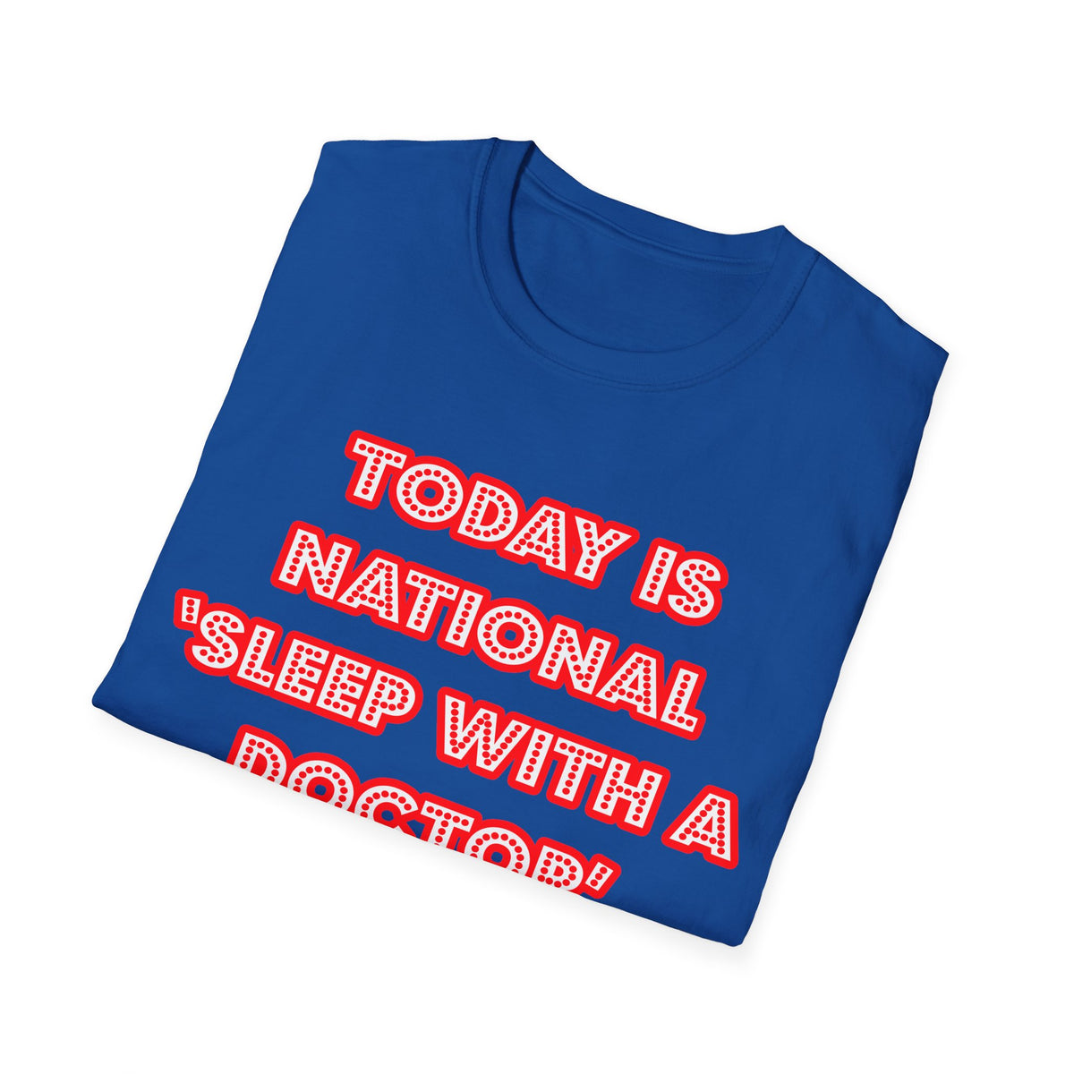 National 'Sleep With a Doctor' Day - Unisex Softstyle T-Shirt