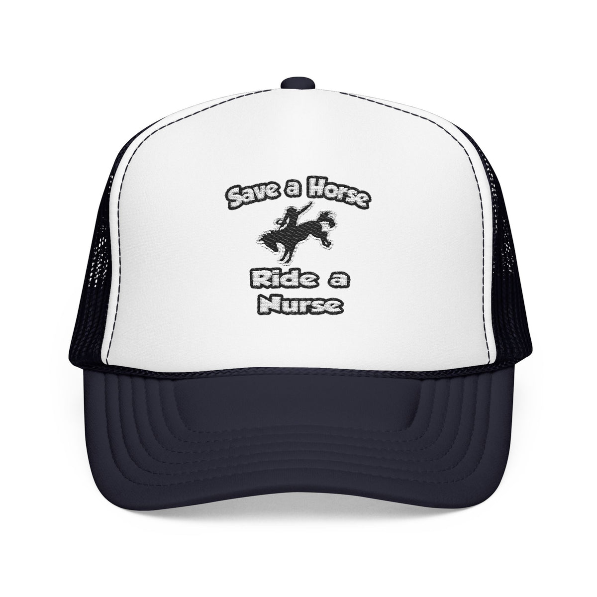 Save a Horse .. Ride a Nurse - Foam Trucker Hat