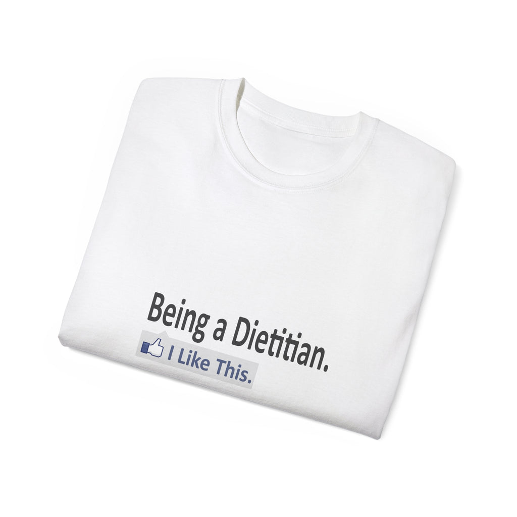 Being a Dietitian...I Like This - Unisex Ultra Cotton Tee