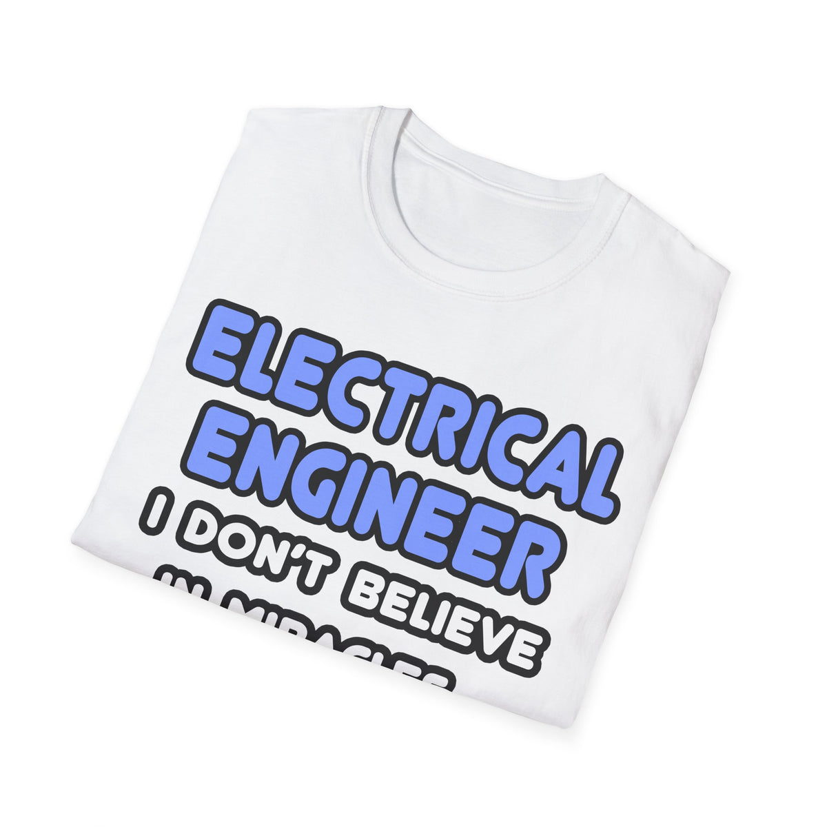 Miracles and Electrical Engineers - Unisex Softstyle T-Shirt