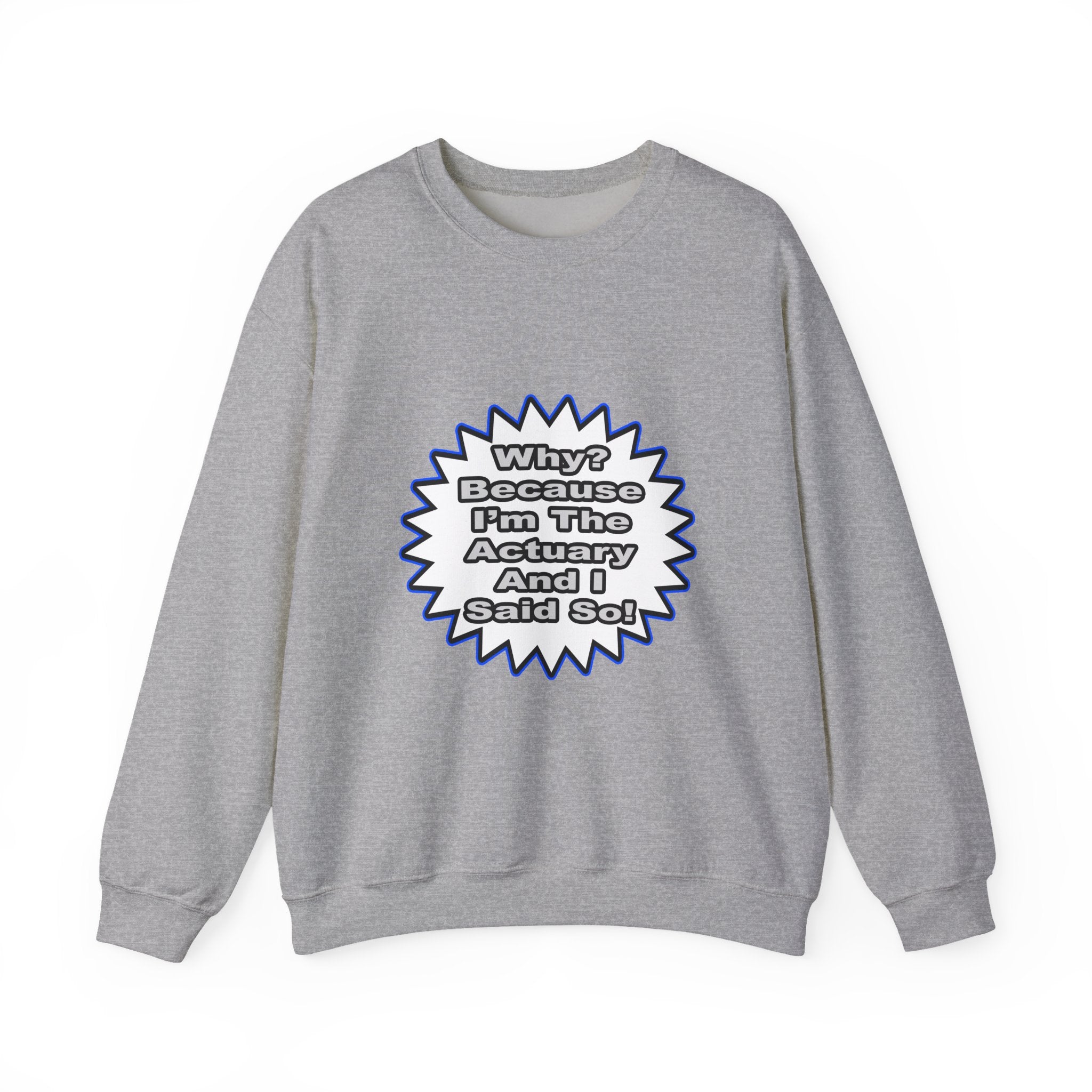 Actuary...Because I Said So - Unisex Heavy Blend™ Crewneck Sweatshirt