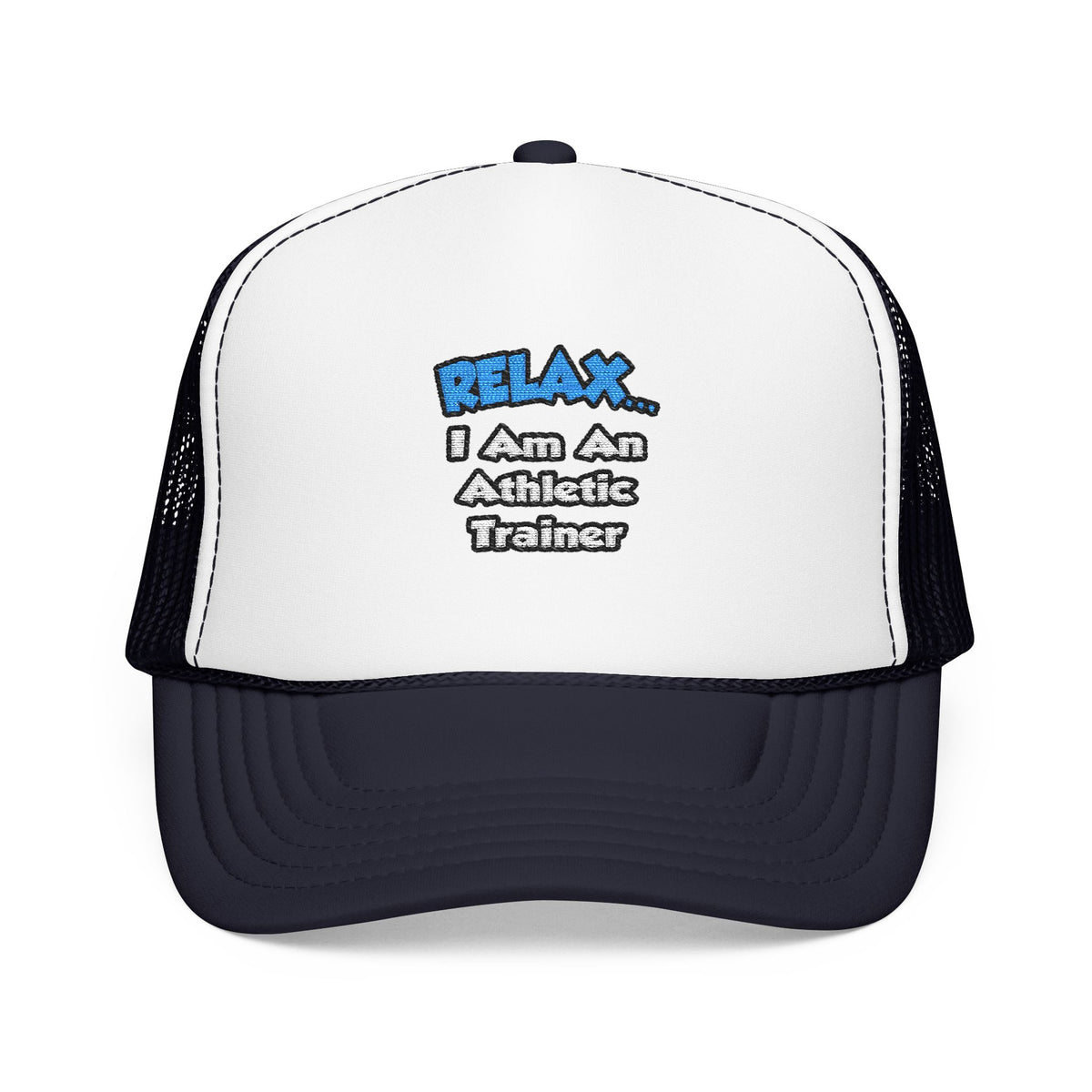 Relax ... I am an Athletic Trainer - Foam Trucker Hat