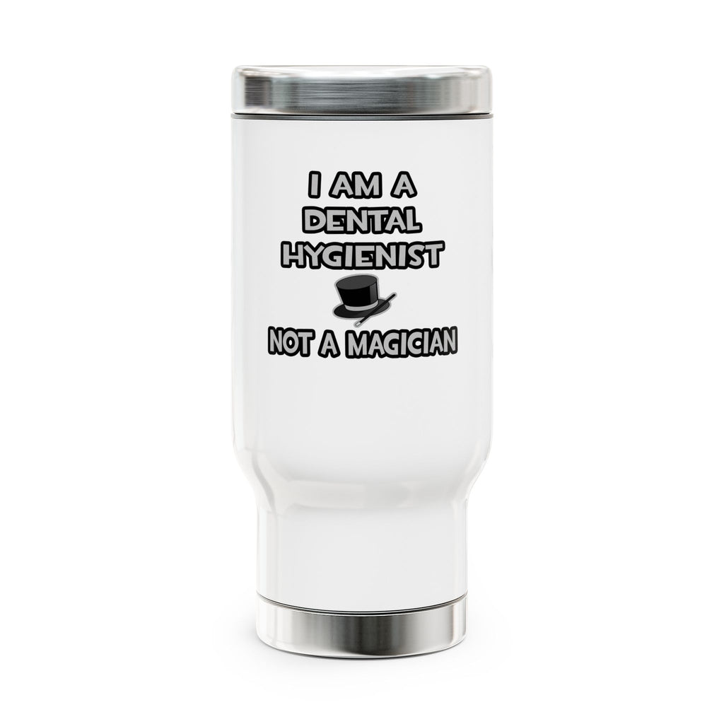 I Am A Dental Hygienist ... Not A Magician - Stainless Steel Travel Mug with Handle, 14oz