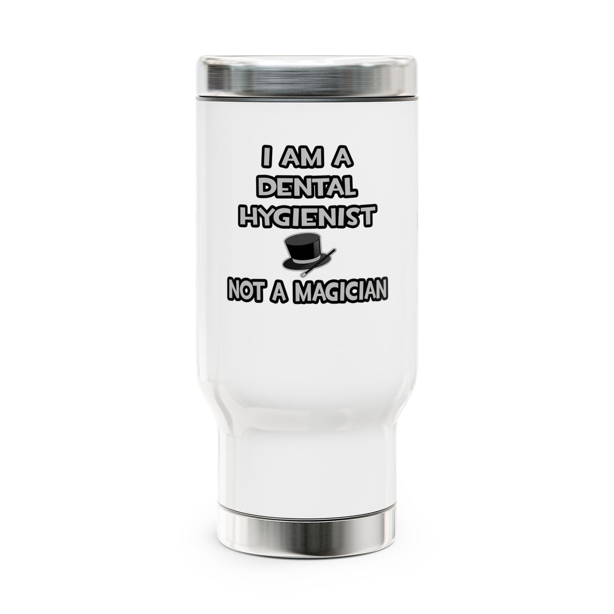 I Am A Dental Hygienist ... Not A Magician - Stainless Steel Travel Mug with Handle, 14oz