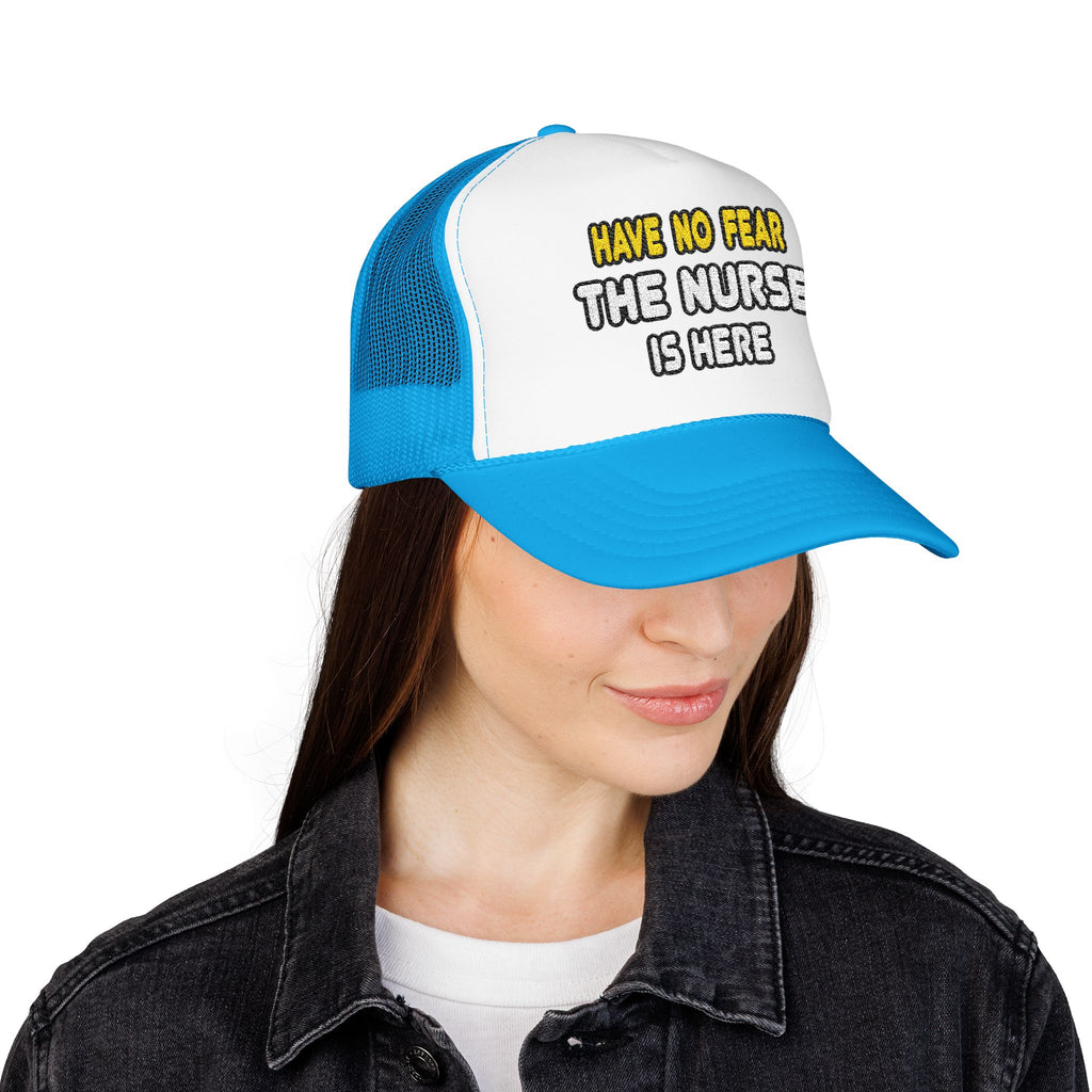Have No Fear, The Nurse Is Here - Foam Trucker Hat