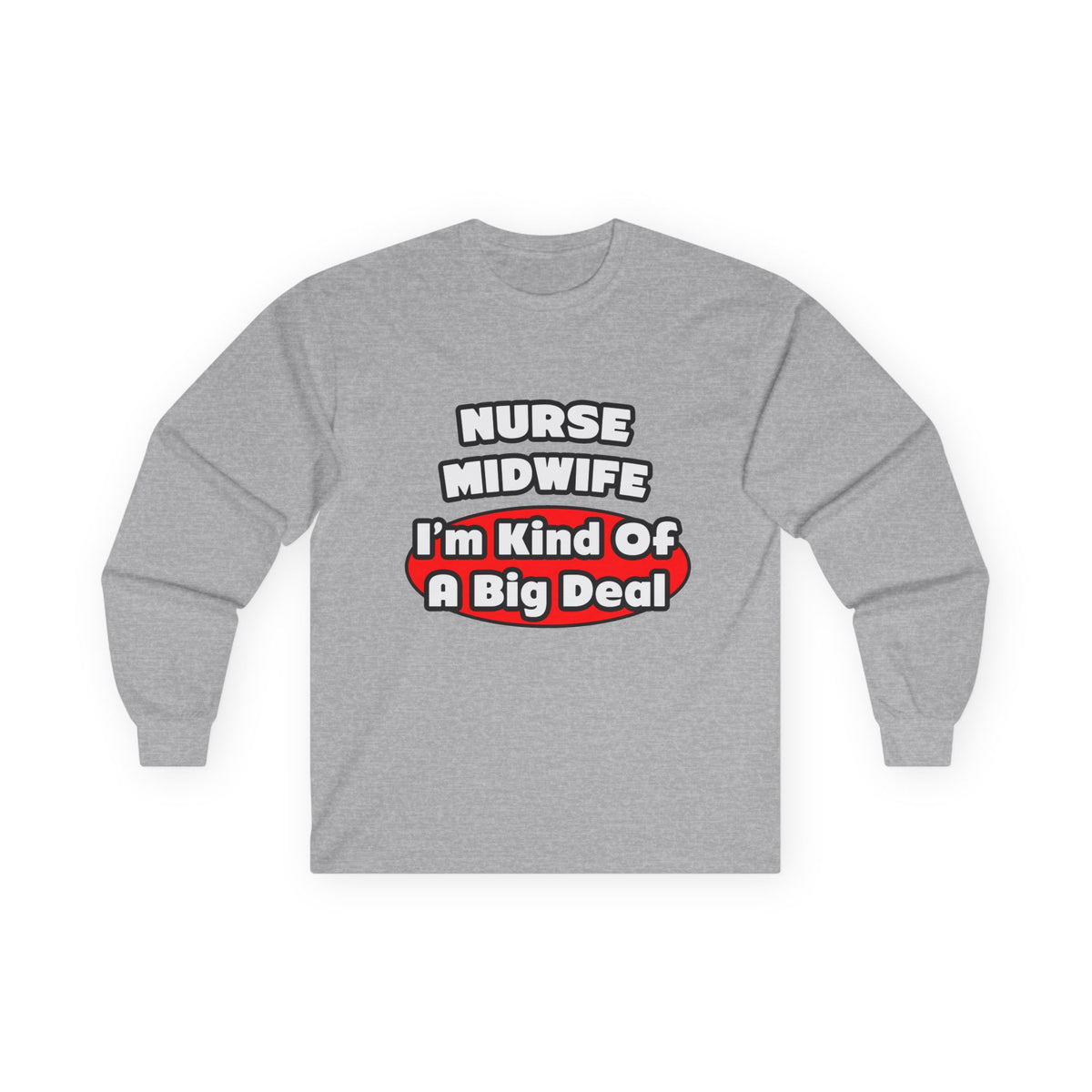 Nurse Midwife .. Big Deal - Unisex Ultra Cotton Long Sleeve Tee