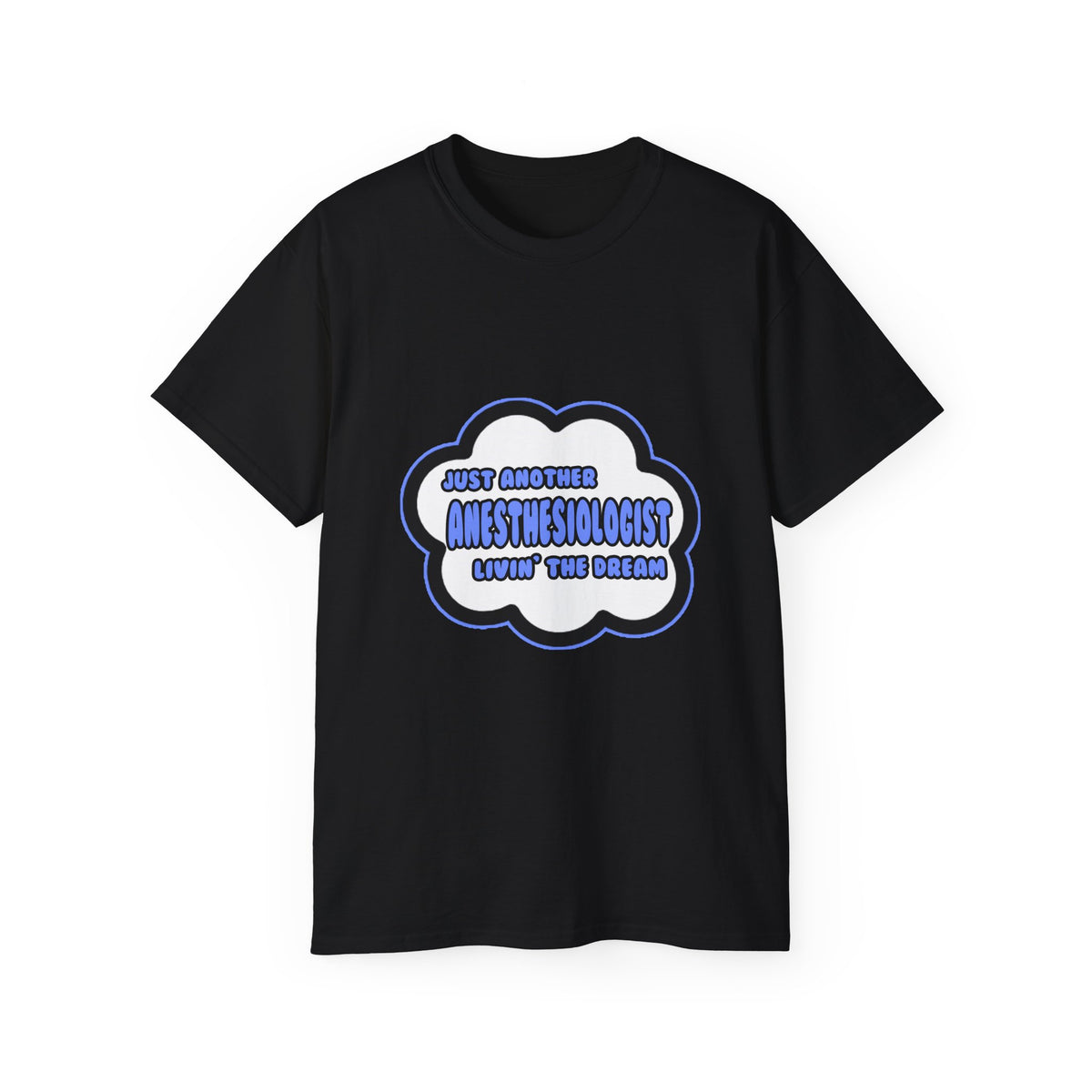 Anesthesiologist .. Livin' The Dream - Unisex Ultra Cotton Tee