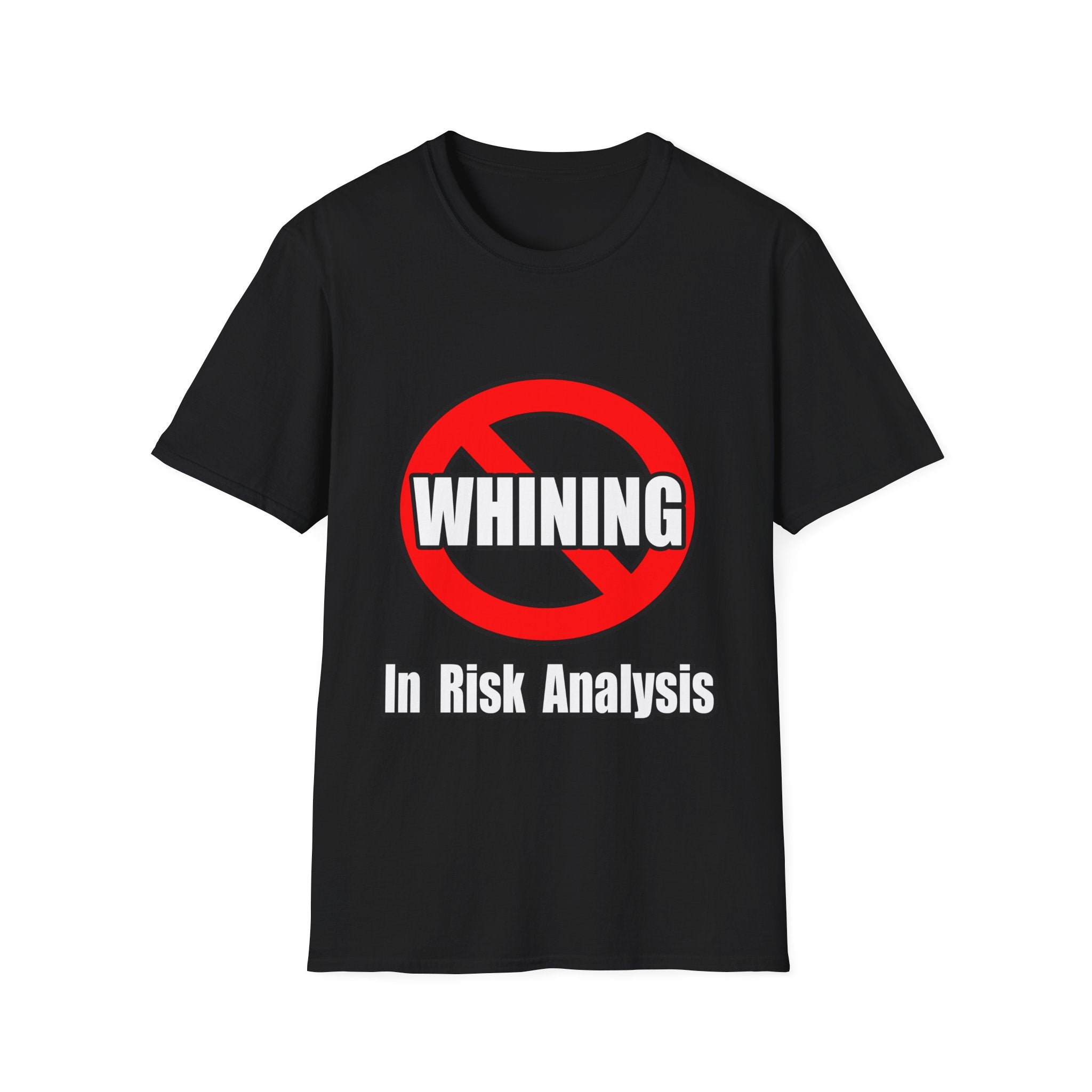 No Whining In Risk Analysis - Unisex Softstyle T-Shirt