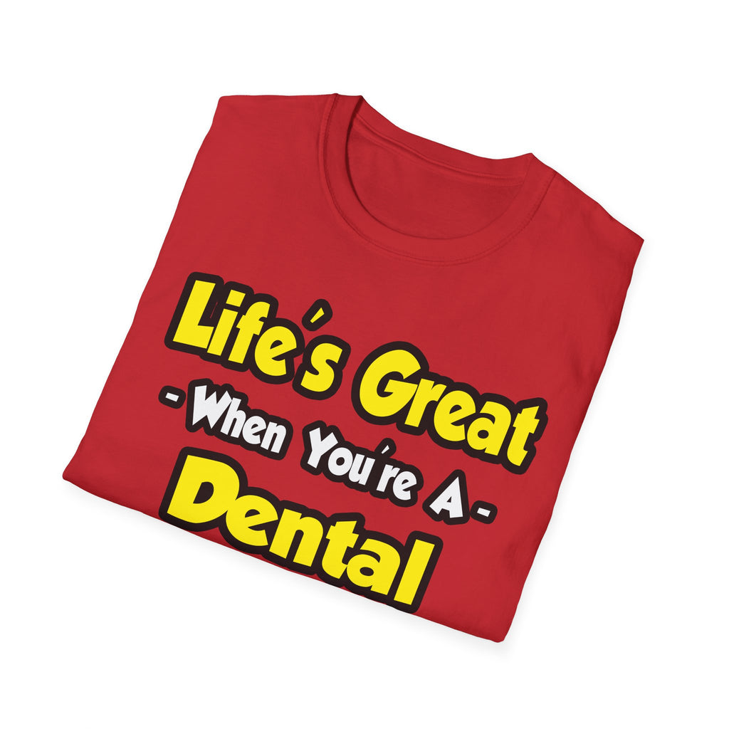 Life's Great When You're a Dental Hygienist - Unisex Softstyle T-Shirt