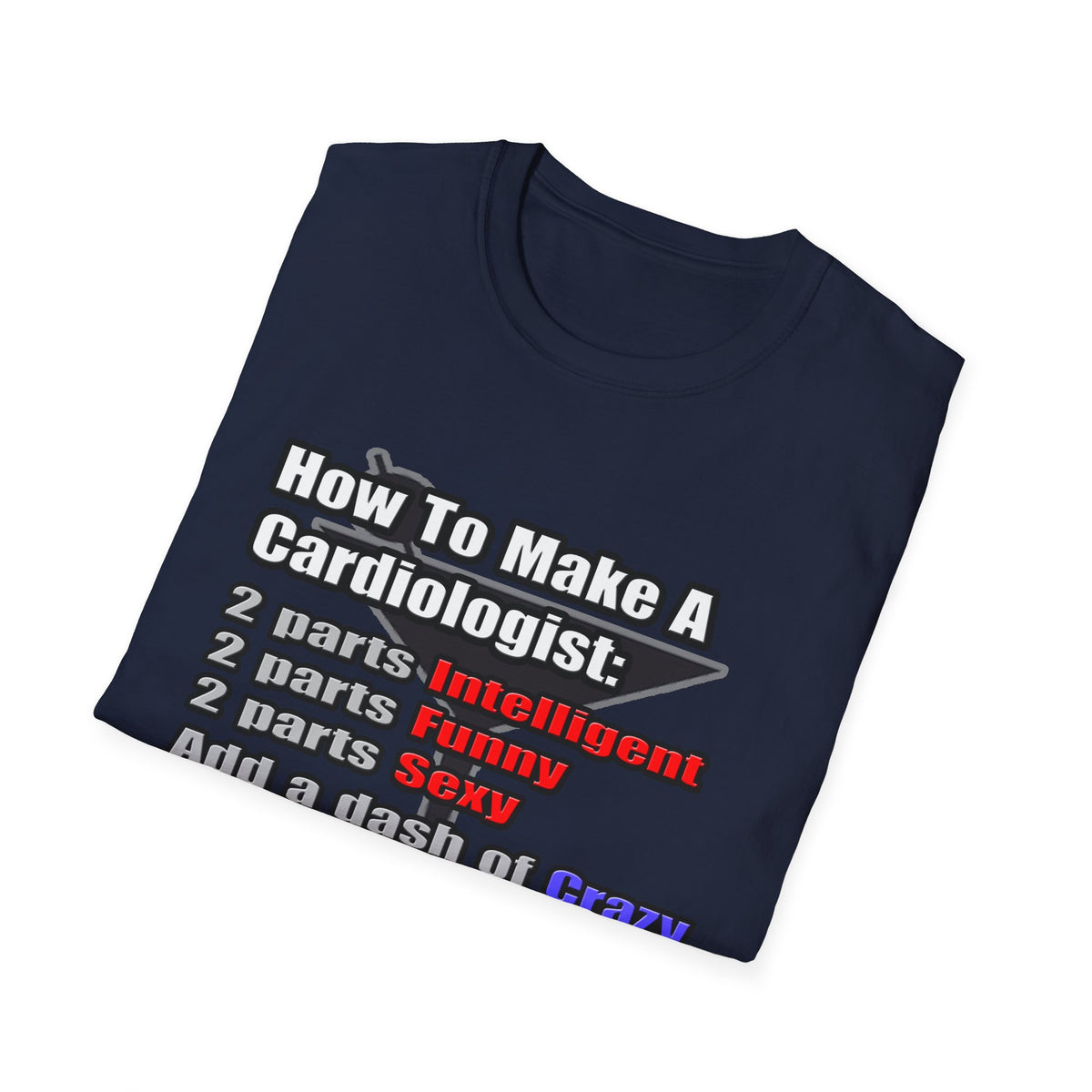 How To Make a Cardiologist - Unisex Softstyle T-Shirt