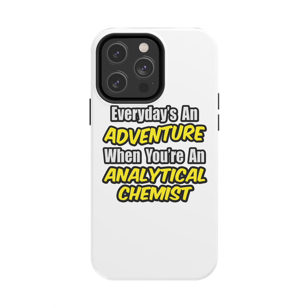 Everyday's An Adventure...Analytical Chemist - Tough Phone Cases