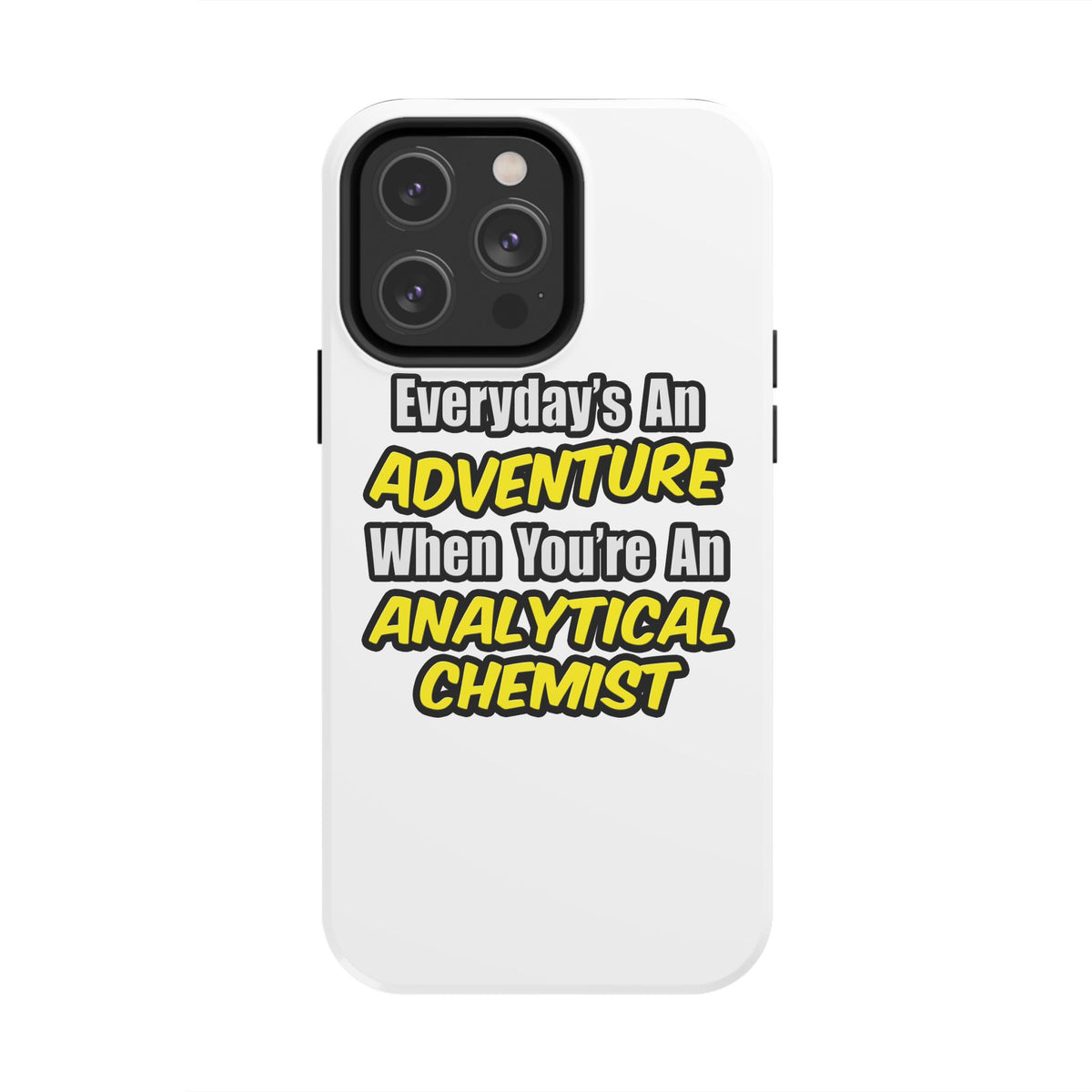 Everyday's An Adventure...Analytical Chemist - Tough Phone Cases