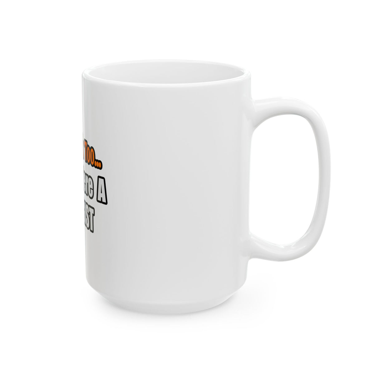 You'd Drink Too...Biologist - Ceramic Mug, (11oz, 15oz)