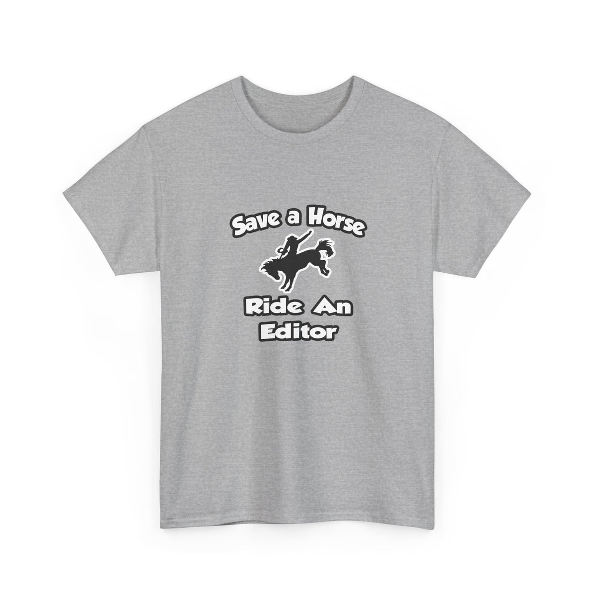 Save a Horse .. Ride an Editor - Unisex Heavy Cotton Tee