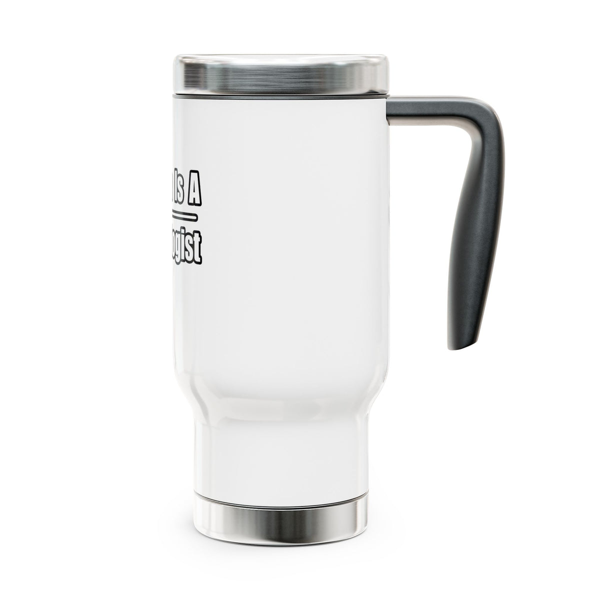 My Son Is A Cardiologist - Stainless Steel Travel Mug with Handle, 14oz