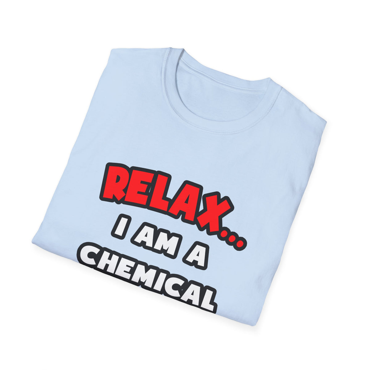Relax ... I Am A Chemical Engineer - Unisex Softstyle T-Shirt