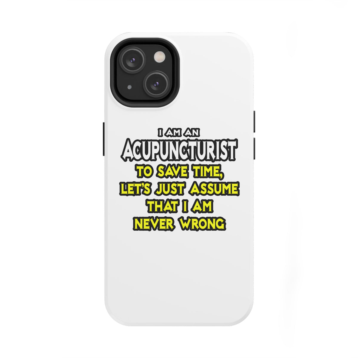 Acupuncturist .. Assume I Am Never Wrong - Tough Phone Cases