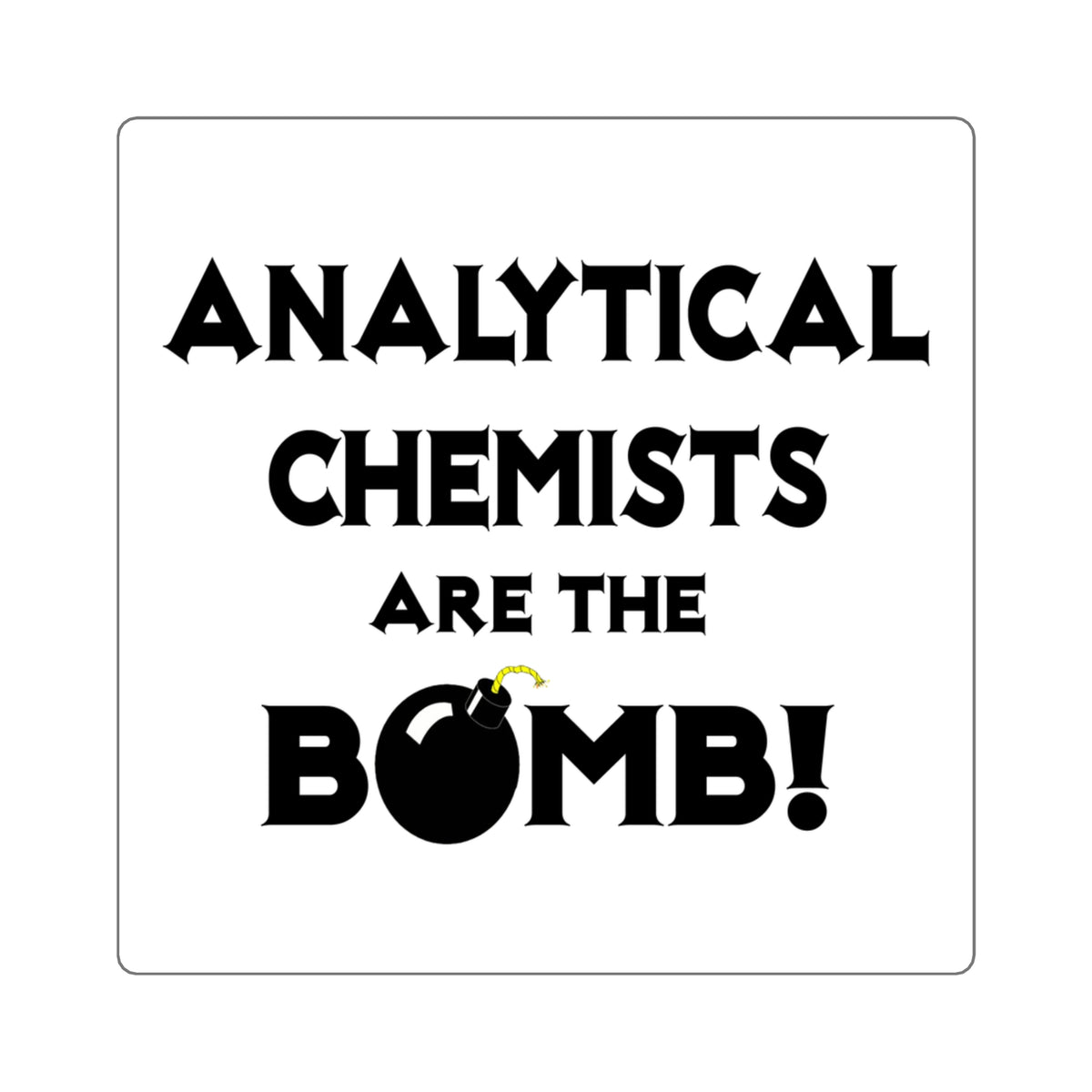 Analytical Chemists Are The Bomb! - Square Stickers