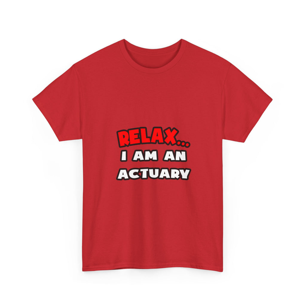 Relax ... I Am An Actuary - Unisex Heavy Cotton Tee