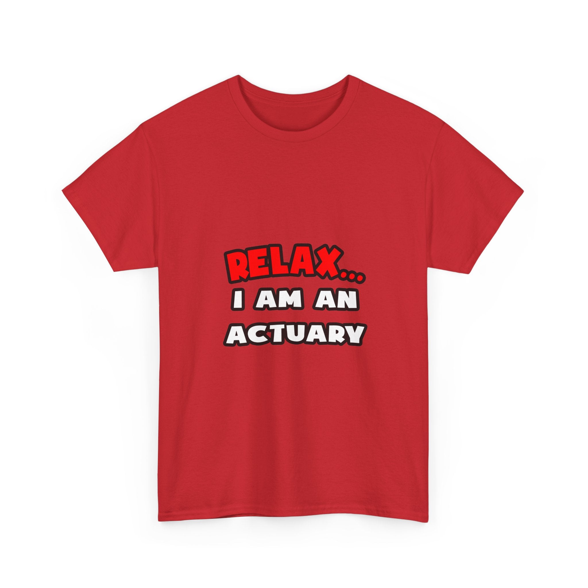 Relax ... I Am An Actuary - Unisex Heavy Cotton Tee