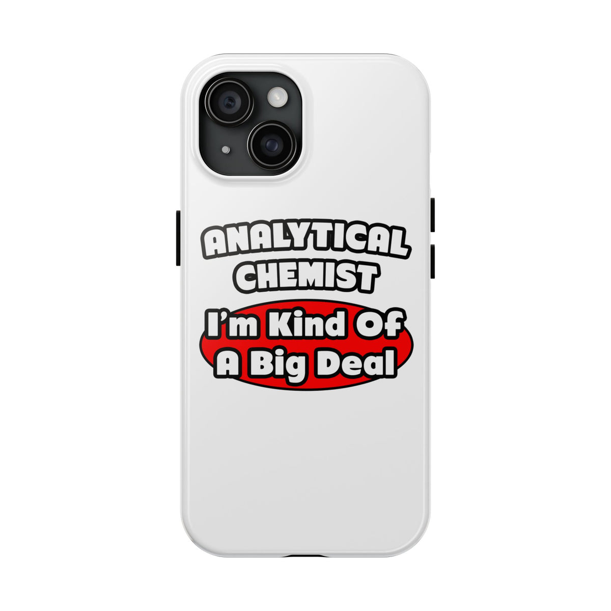 Analytical Chemist...Big Deal - Tough Phone Cases