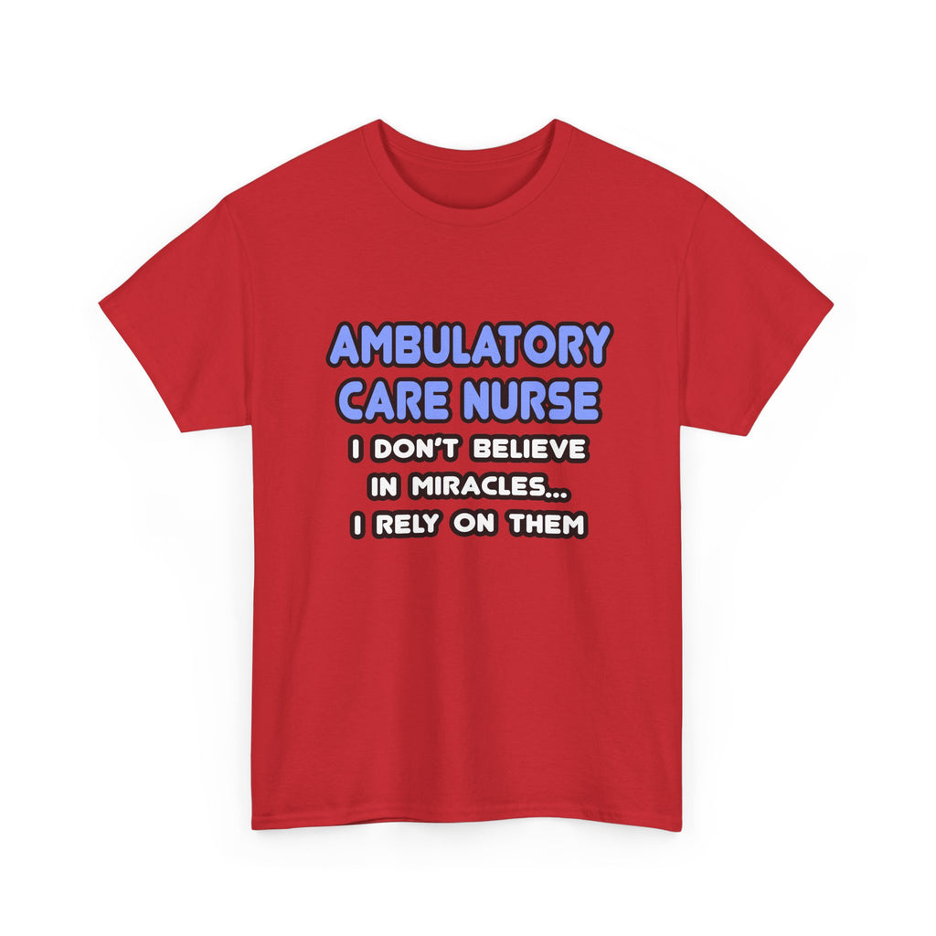 Miracles and Ambulatory Care Nurses - Unisex Heavy Cotton Tee