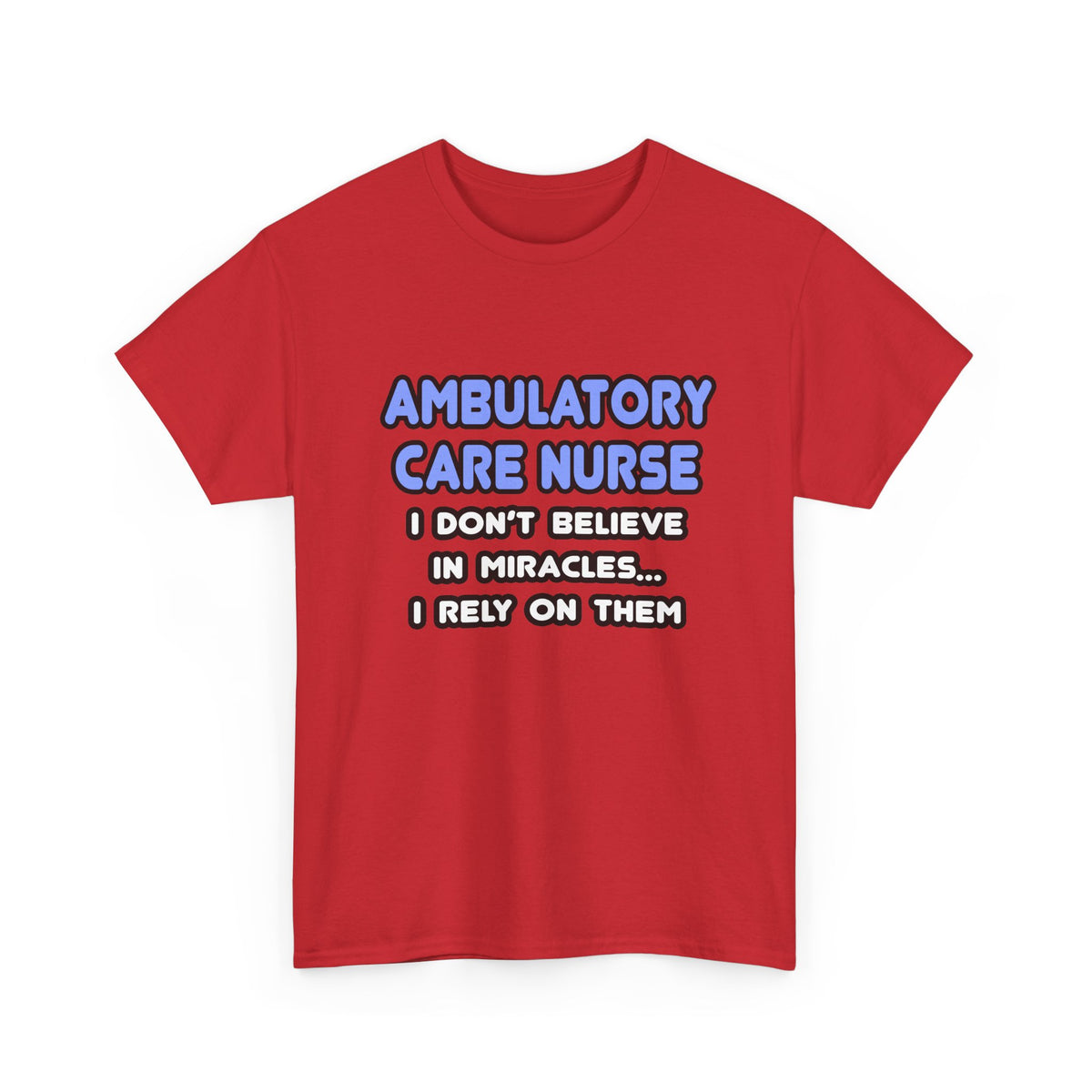 Miracles and Ambulatory Care Nurses - Unisex Heavy Cotton Tee