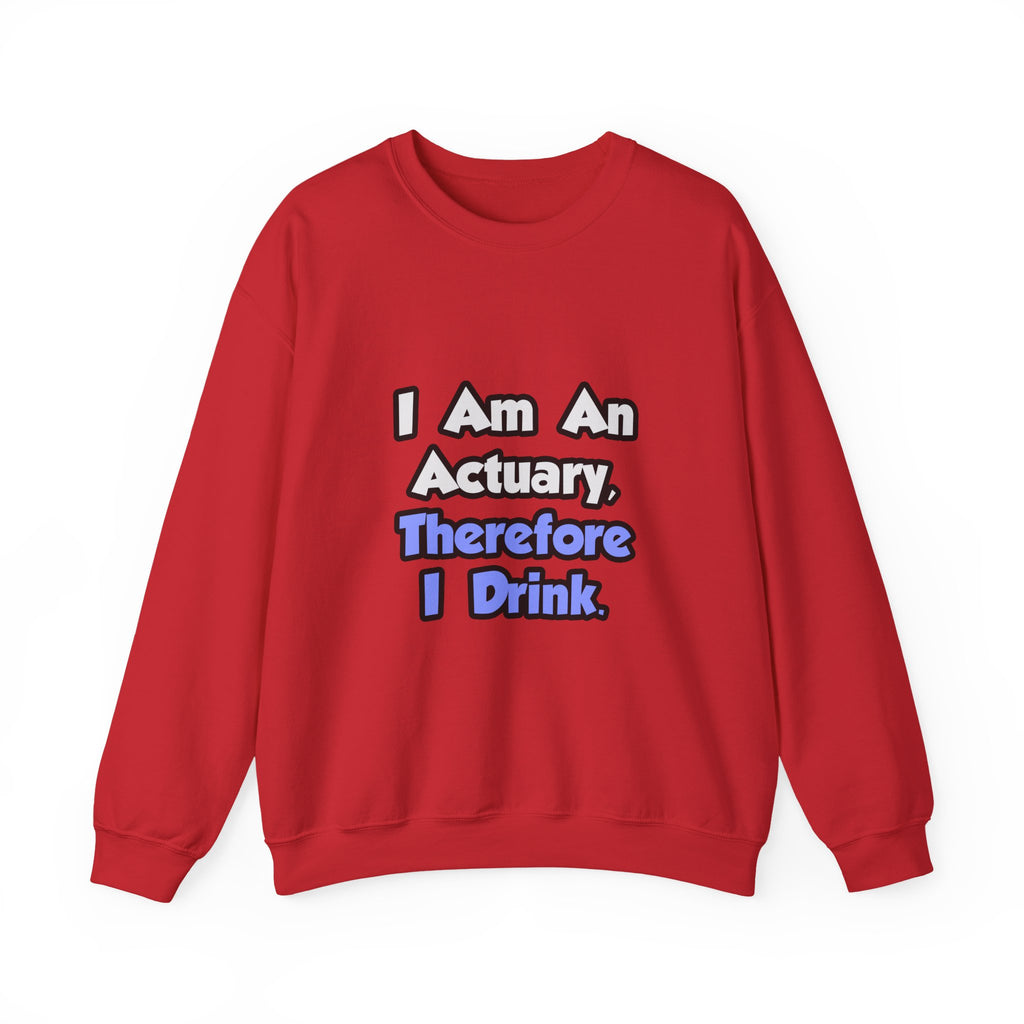 I Am An Actuary, Therefore I Drink - Unisex Heavy Blend™ Crewneck Sweatshirt