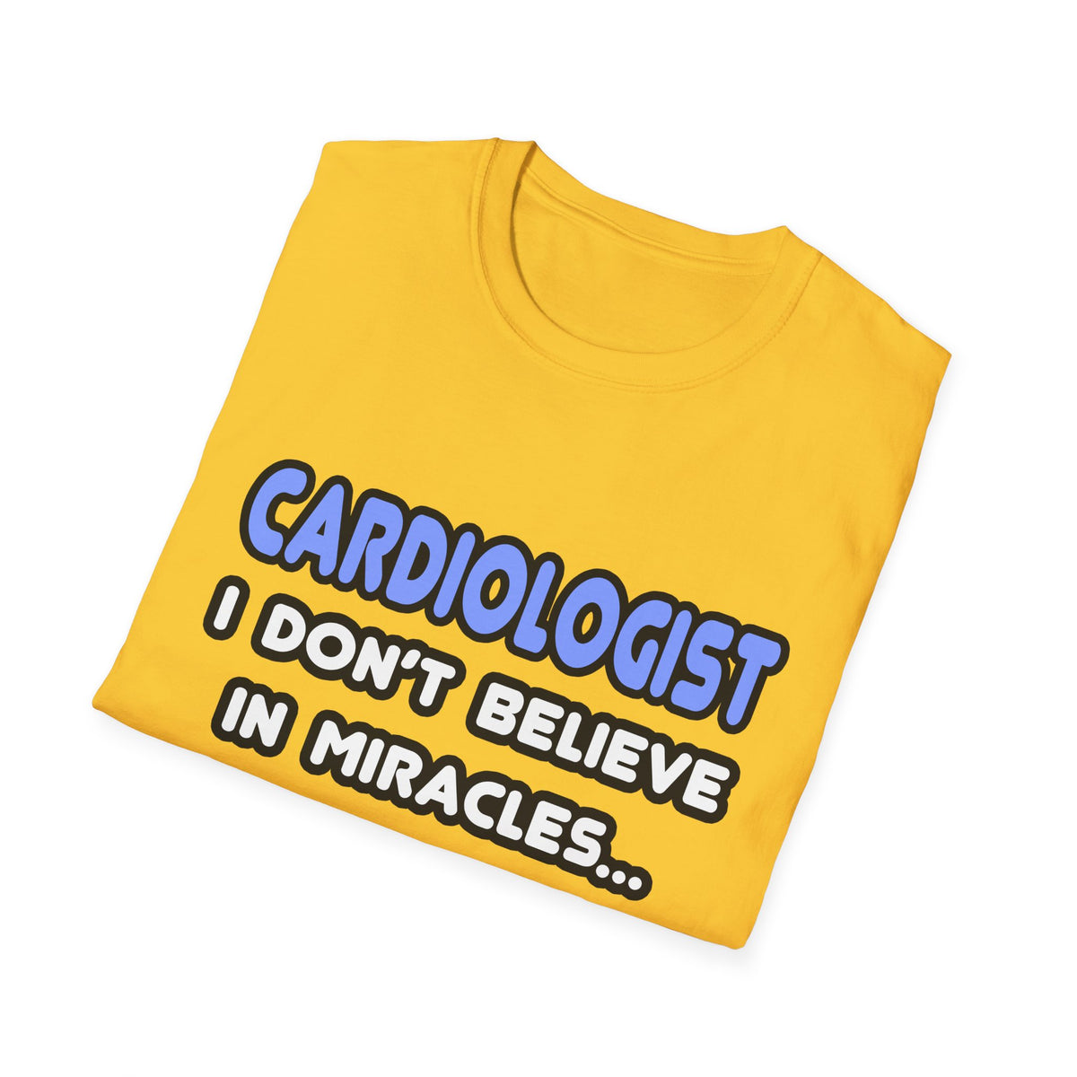 Miracles and Cardiologists - Unisex Softstyle T-Shirt