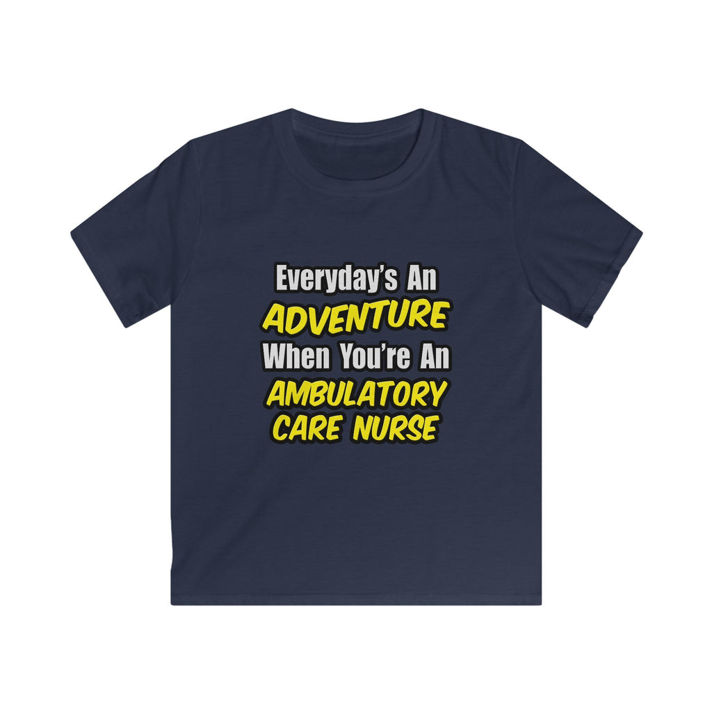 Everyday's An Adventure .. Ambulatory Care Nurse - Kids Softstyle Tee