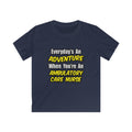 Everyday's An Adventure .. Ambulatory Care Nurse - Kids Softstyle Tee