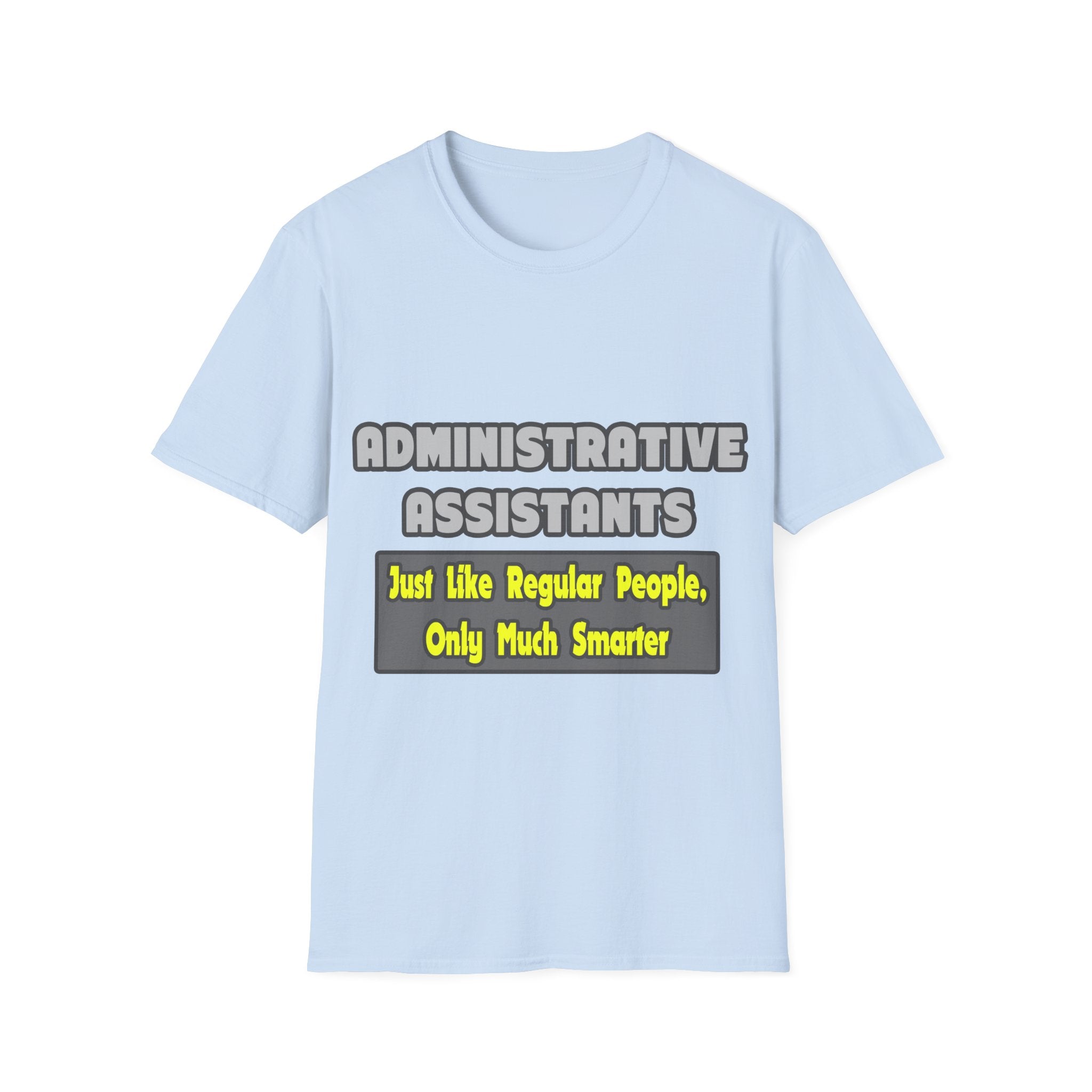 Administrative Assistants...Smarter - Unisex Softstyle T-Shirt