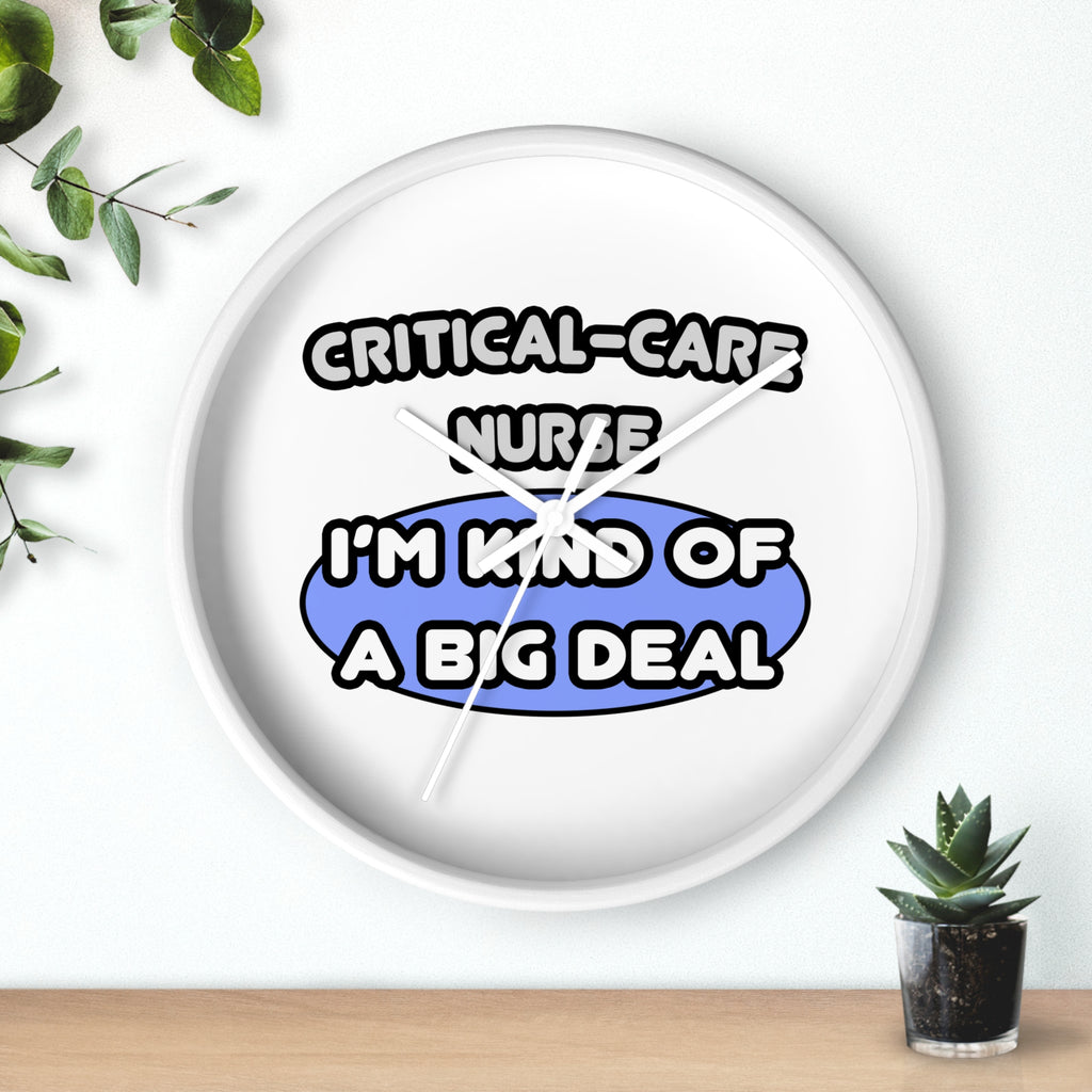 Critical Care Nurse .. Kind of a Big Deal - Wall Clock
