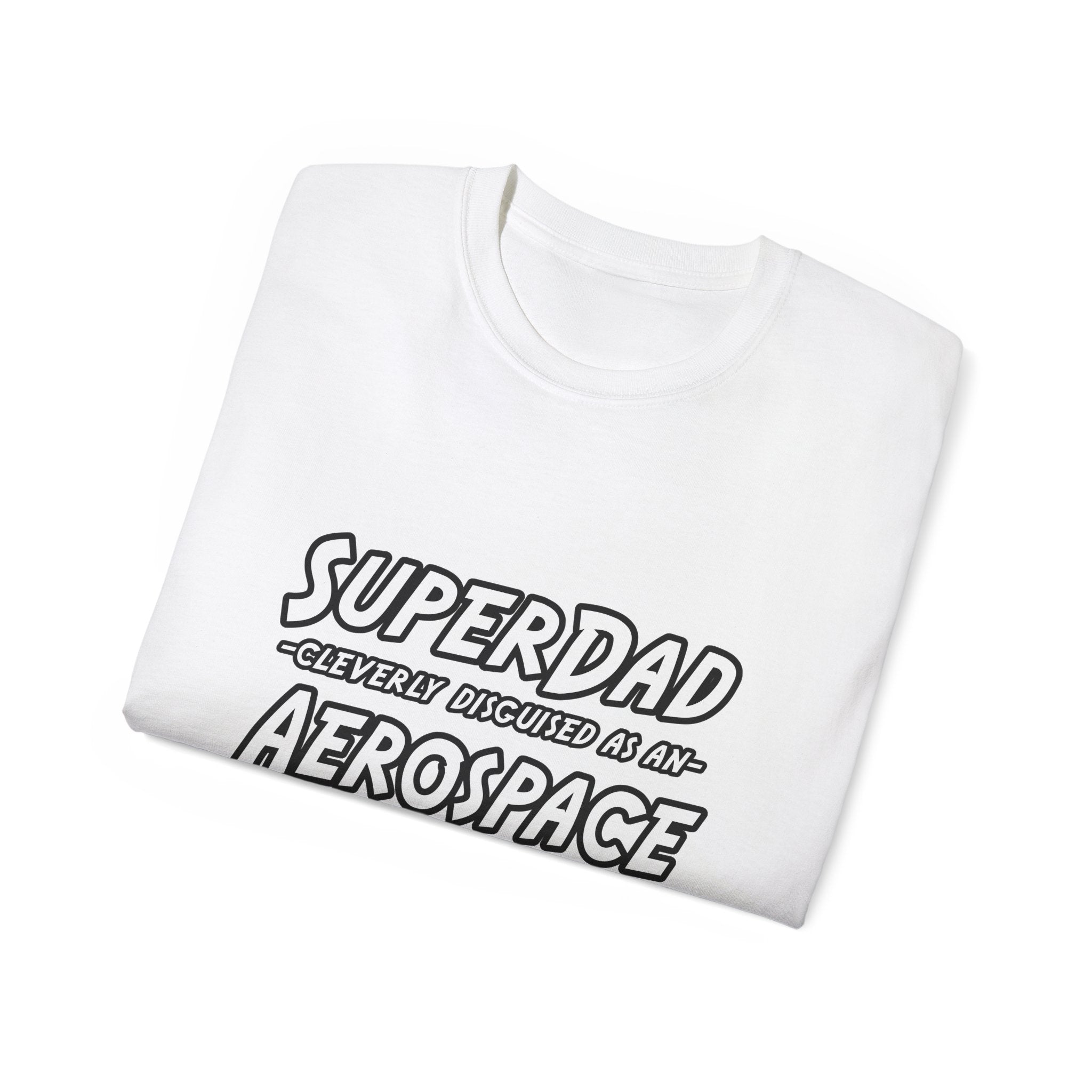 SuperDad...Aerospace Engineer - Unisex Ultra Cotton Tee